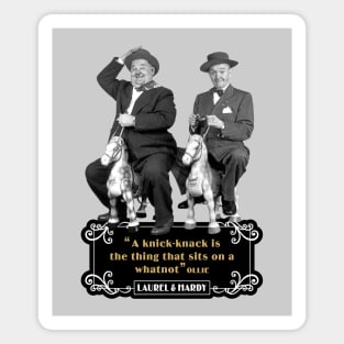 Laurel & Hardy Quotes: 'A Knick-Knack Is The Thing That Sits On A Whatnot' Magnet